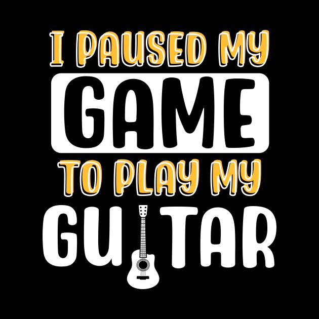 I Paused My Game To Play My Guitar by maxcode