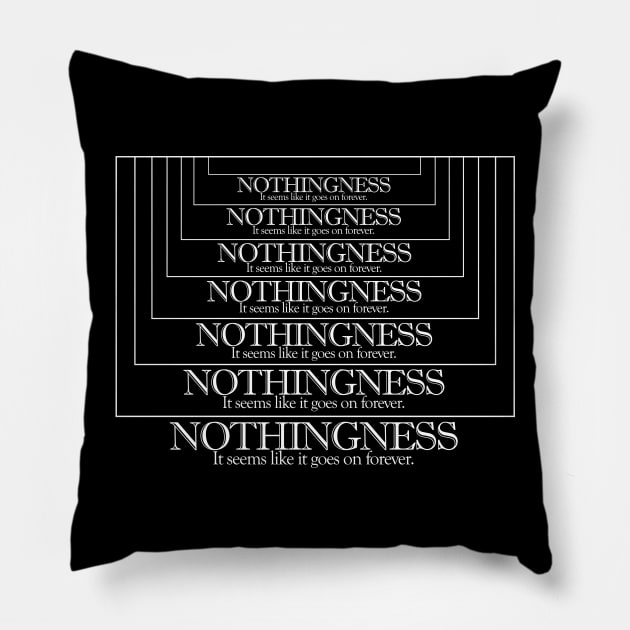 Nothingness. It Seems Like It Goes On Forever. Memeshirt/Nihilist Quotes For Life Pillow by DankFutura