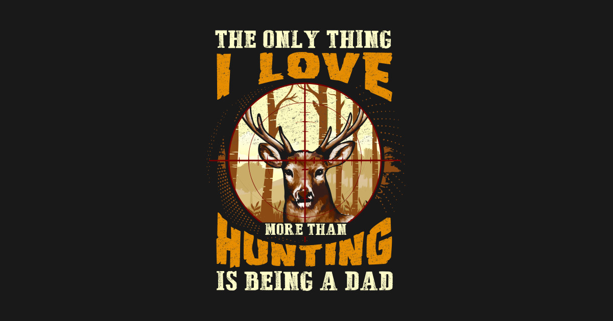Hunting Dad Funny Hunter Humor Sayings Hunting Posters and Art Prints TeePublic