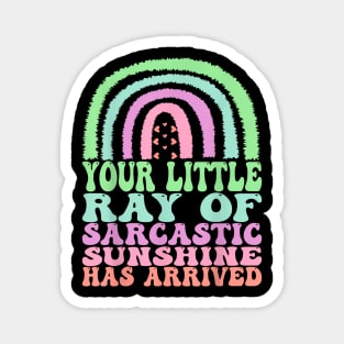 Your Little Ray of Sarcastic Has Arrived Magnet