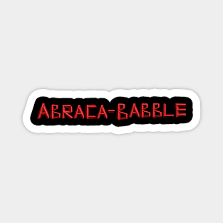 ABRACA-BABBLE Magnet