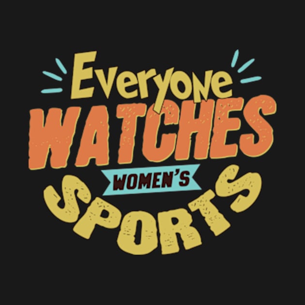 Everyone Watches Women's Sports by Point Shop