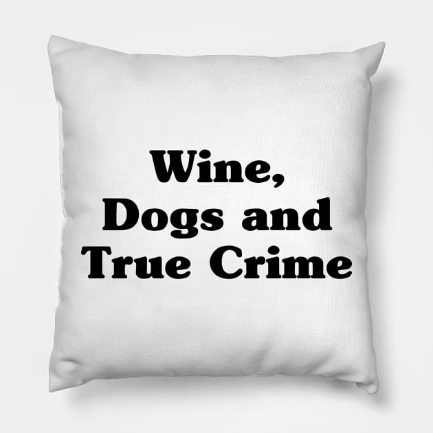 Wine, Dogs and True Crime Pillow by EyreGraphic