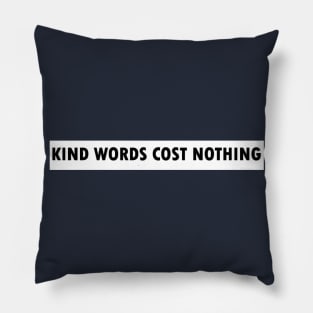 Kind words cost nothing Pillow