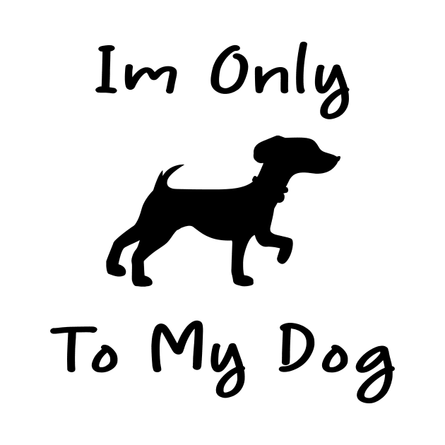 Im Only Talking To My Dog Today,Funny Dog Gift,funny dog lovers by merysam