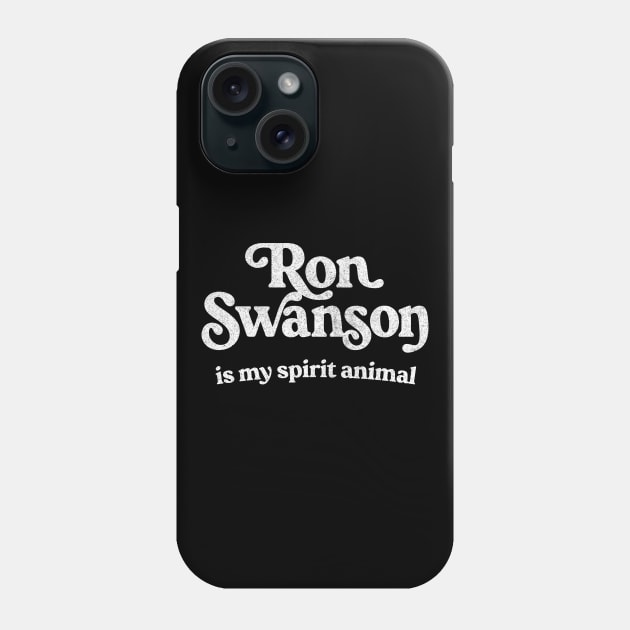 Ron Swanson Is My Spirit Animal Phone Case by DankFutura