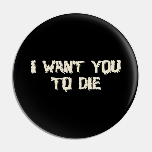 I want you to die Pin by bosticlinda