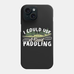 I Could Use A Good Paddling Phone Case