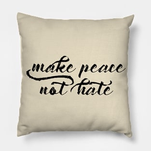 Make Peace Not Hate Pillow