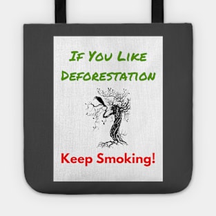 If You Like Deforestation - Keep Smoking! Tote