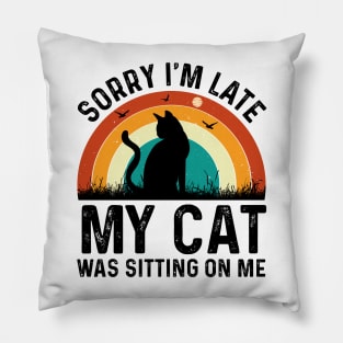 sorry im late my cat was sitting on me T-Shirt Pillow