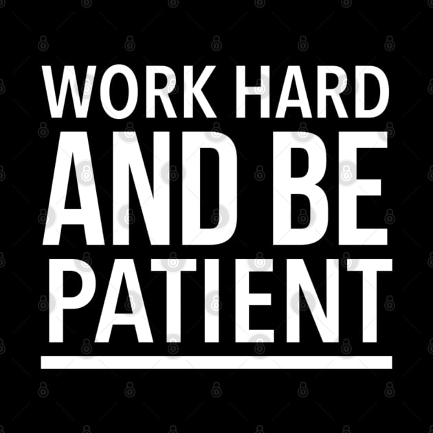 Work Hard And Be Patient - Motivational Quote by SpHu24