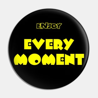 Enjoy Every Moment T-shirt Pin