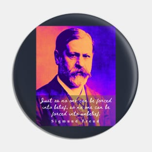 Sigmund Freud portrait and quote: Just as no one can be forced into belief.... Pin