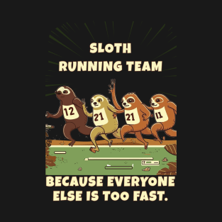 Sloth Running Team: Because everyone else is too fast T-Shirt