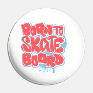 Born to skateboard Pin