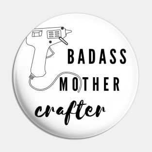 Badass mother crafter Pin