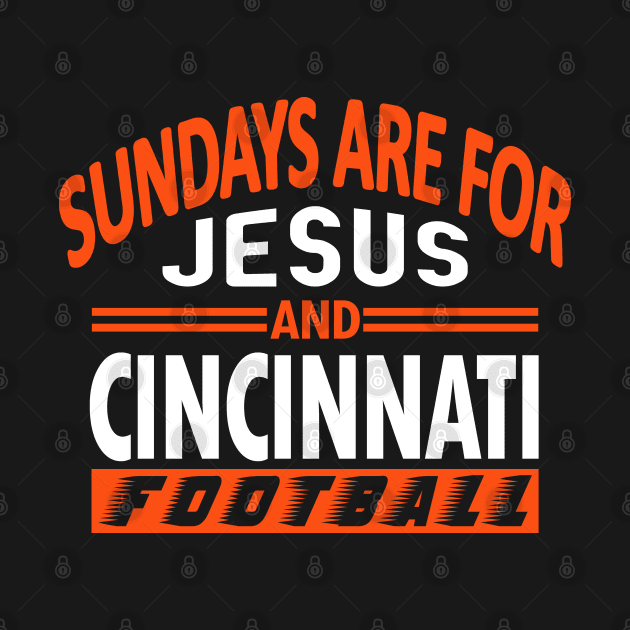 Funny Cincinnati Fan - Sundays are for Jesus and Cincy Football by FFFM