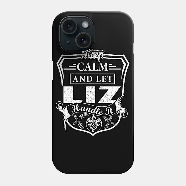 Keep Calm and Let LIZ Handle It Phone Case by Jenni