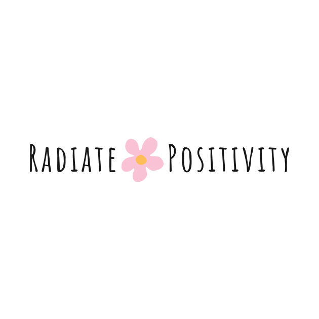 Radiate Positivity - Life Quotes by BloomingDiaries