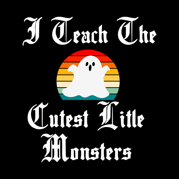 I Teach the Cutest Little Monsters by The Studio Style