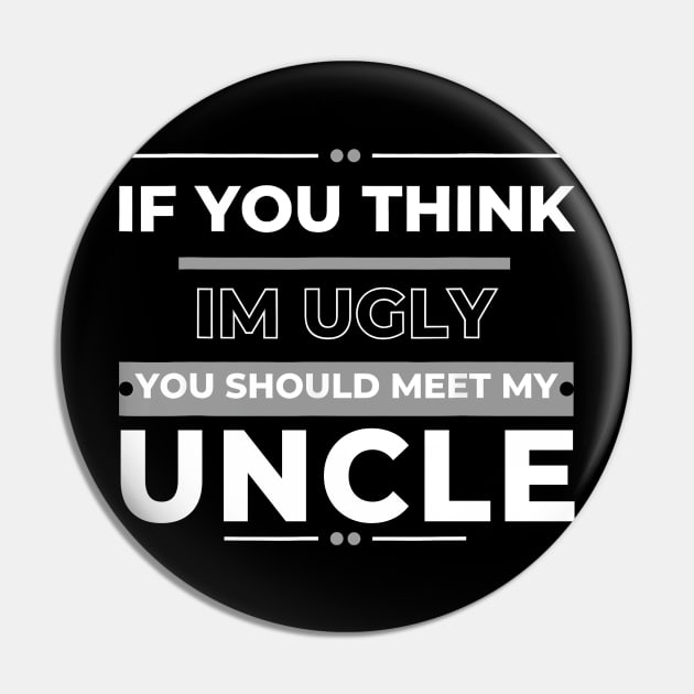 If You Think I'm Ugly You Should Meet My Uncle Pin by Gearlds Leonia