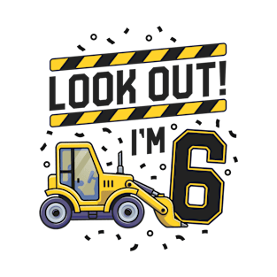 Look Out I'm 6 Bulldozer Construction 6th Birthday Party T-Shirt