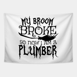 My Broom Broke So Now I Am A Plumber - Halloween design Tapestry