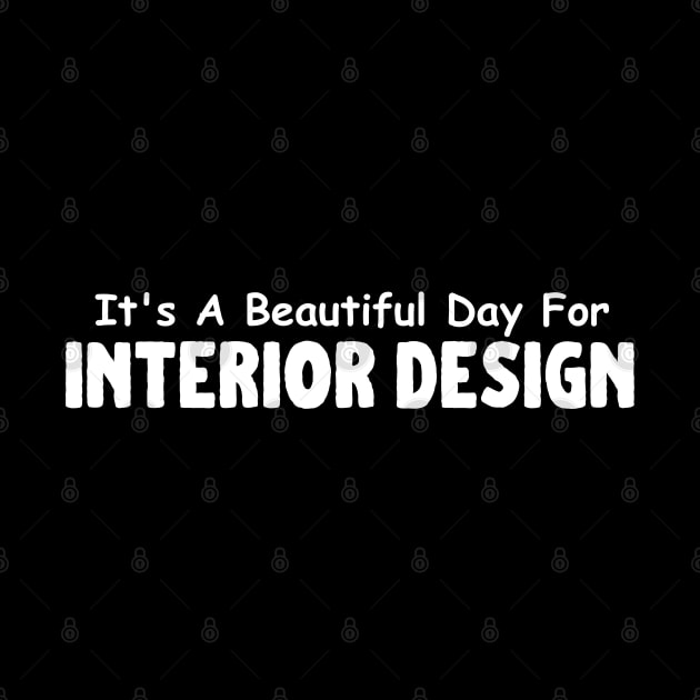 It's A Beautiful Day For Interior Design by HobbyAndArt