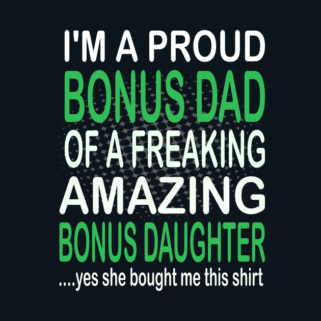 i'm  a proud bonus dad of a freaking amazing bonus daughter-bonus dad gift by DODG99