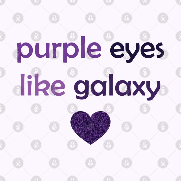 Purple Eyes Like Galaxy - Purple Text for Purple Lovers / Galaxy Lovers by Tilila