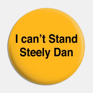 I can’t Stand Steely Dan Pin