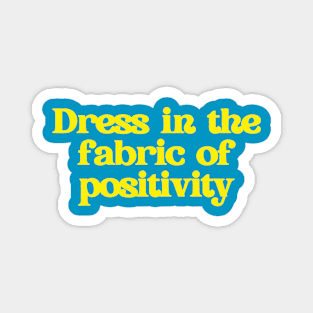 Dress in the fabric of positivity. Magnet