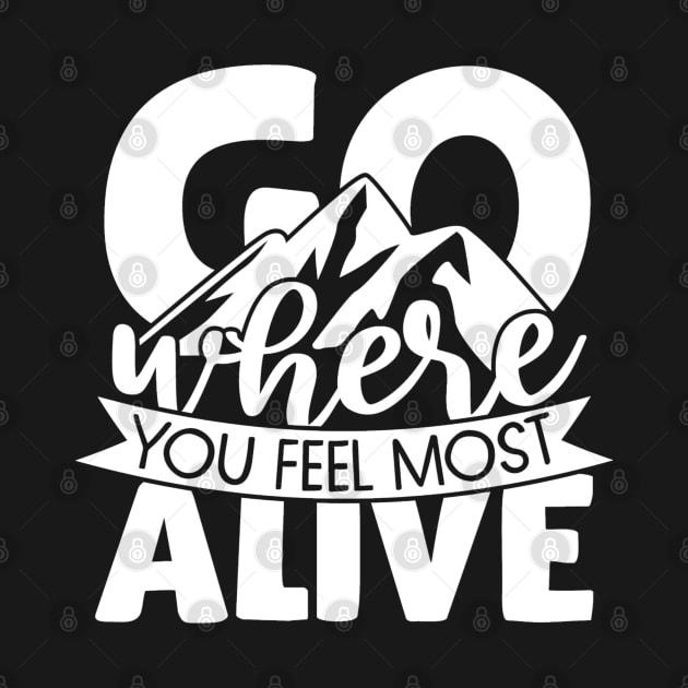 Go where you feel most alive by BB Funny Store