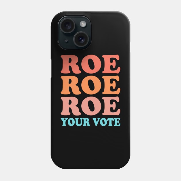 Roe Roe Roe Your Vote Phone Case by Myartstor 