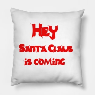 Hey, Santa Claus is coming Pillow