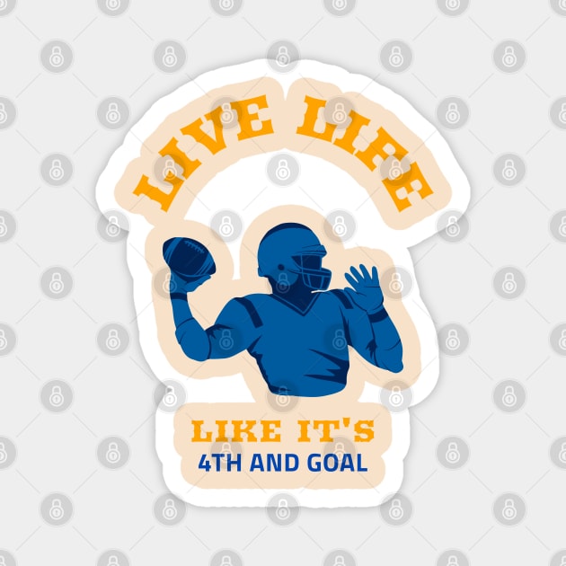Live Life Like It’s 4th And Goal Magnet by soondoock