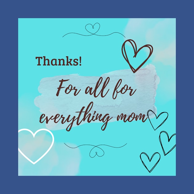 thanks, for a all for everything mom by Web Wise Digital GV