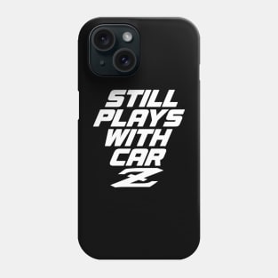 Still Plays With Car Z - 240Z Classic Car JDM Pun Phone Case