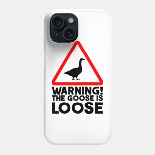 Warning! The Goose is Loose! Phone Case