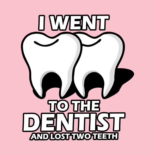 I Went To The Dentist by Capturedtee