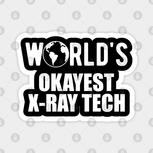 X-ray Tech - World's okayest x-ray technician Magnet by KC Happy Shop