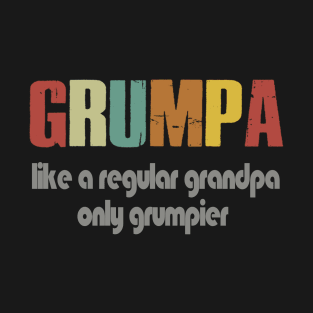 GRUMPA LIKE A REGULAR GRANDPA ONLY GRUMPIER T-Shirt