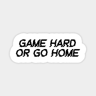game hard or go home Magnet