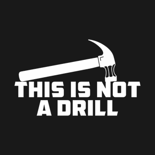 This Is Not A Drill T-Shirt