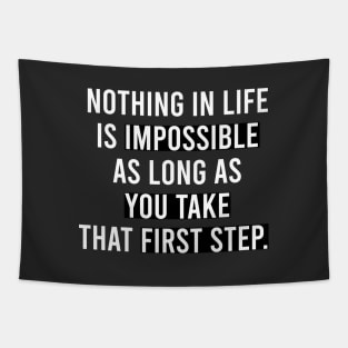 Nothing in life is impossible as long as you take that first step T-shirt Tapestry