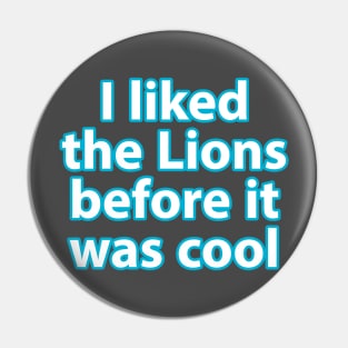 I liked the Lions before it was cool Pin