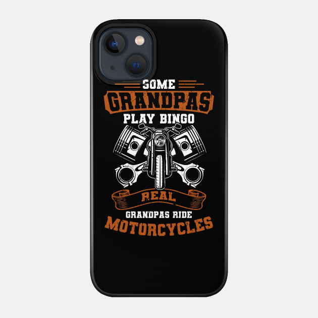 Real Grandpas Ride Motorcycles - Father - Phone Case