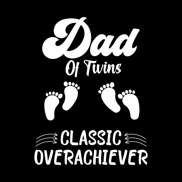 Dad Of Twins Classic Overachiever Fathers Day Twin Parents by KB Badrawino