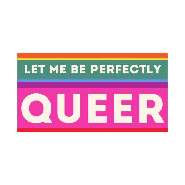 Let Me Be Perfectly Queer by Rata-phat-phat Tees